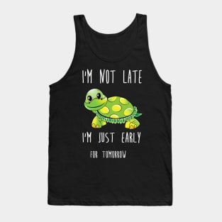 i'm not late i'm just early for tomorrow turtle Tank Top